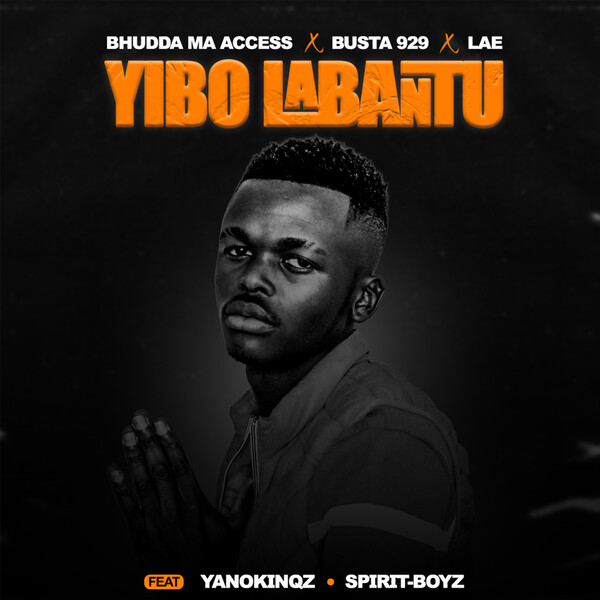 Bhudda MaAccess, Busta 929 & LAE Yibo Labantu Mp3 Download